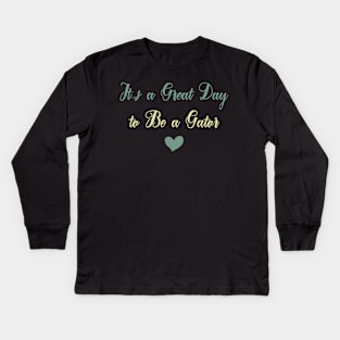 It's a Great Day to Be a Gator Kids Long Sleeve T-Shirt